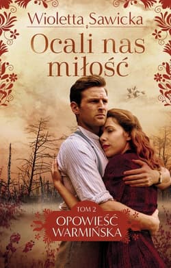 Ocali nas miłość Opowieść warmińska Tom 2