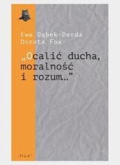 Ocalić ducha, moralność i rozum... - Ewa Dąbek-Derda, Dorota Fox