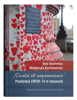 „Ocalić od zapomnienia”. Pandemia COVID-19 w muzeach - Głażewska Ewa, Karwatowska Małgorzata