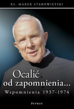 Ocalić od zapomnienia... Wspomnienia 1937-1974 - Marek Starowieyski