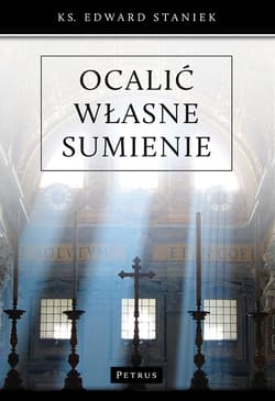 Ocalić własne sumienie Bogactwo Dekalogu - Edward Staniek