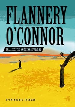 Ocalisz życie może swoje własne Opowiadania zebrane - Flannery O'Connor
