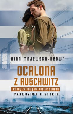 Ocalona z Auschwitz. Pójdę za Tobą na koniec świata - ebook - Nina Majewska-Brown