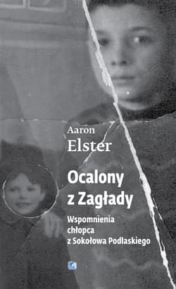 Ocalony z Zagłady Wspomnienia chłopca z Sokołowa Podlaskiego