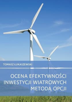 Ocena efektywności inwestycji wiatrowych metodą opcji - Tomasz Łukaszewski