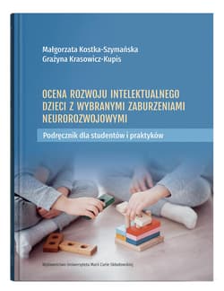 Ocena rozwoju intelektualnego dzieci z wybranymi zaburzeniami neurorozwojowymi. Podręcznik dla studentów i praktyków - Kostka-Szymańska  Małgorzata