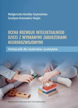 Ocena rozwoju intelektualnego dzieci z wybranymi zaburzeniami neurorozwojowymi. Podręcznik dla studentów i praktyków - Kostka-Szymańska  Małgorzata