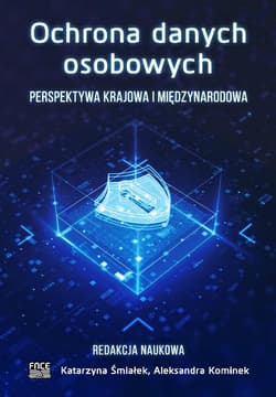 Ochrona danych osobowych Perspektywa krajowa i międzynarodowa - Kominek Aleksandra