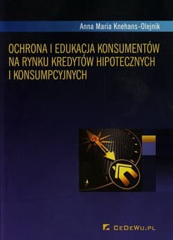 Ochrona i edukacja konsumentów na rynku kredytów hipotecznych i konsumpcyjnych - Knehans-Olejnik Anna Maria