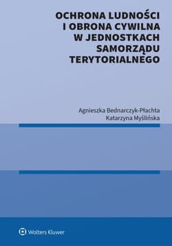 Ochrona ludności i obrona cywilna w jednostkach samorządu terytorialnego - Agnieszka Bednarczyk-Płachta, Katarzyna Myślińska