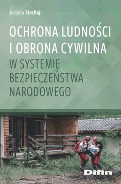 Ochrona ludności i obrona cywilna w systemie bezpieczeństwa narodowego - Stochaj Justyna