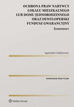 Ochrona praw nabywcy lokalu mieszkalnego lub domu jednorodzinnego oraz Deweloperski Fundusz Gwarancyjny. Komentarz