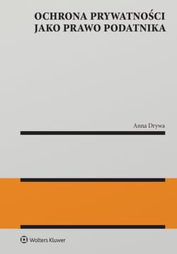 Ochrona prywatności jako prawo podatnika - Anna Drywa