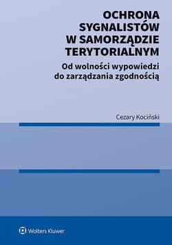 Ochrona sygnalistów w samorządzie terytorialnym. Od wolności wypowiedzi do zarządzania zgodnością - Cezary Kociński