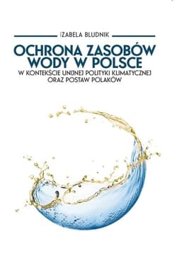 Ochrona zasobów wody w Polsce w kontekście... - Bludnik Izabela