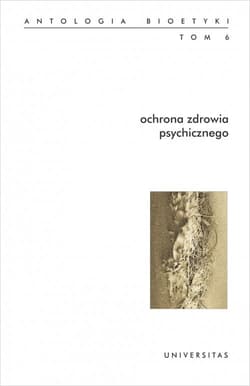 Ochrona zdrowia psychicznego Antologia bioetyki Tom 6 - Włodzimierz Galewicz