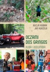Oczami Dos Gringos. Kuba i Kolumbia - Kubiak Alicja, Kurzela Jan