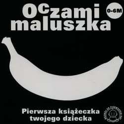 Oczami maluszka Banan Pierwsza książeczka twojego dziecka - Opracowanie Zbiorowe