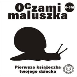Oczami maluszka Ślimak Pierwsza książeczka twojego dziecka - Opracowanie Zbiorowe