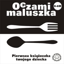 Oczami maluszka. Widelec i łyżka. Pierwsza książeczka twojego dziecka - praca zbirowa