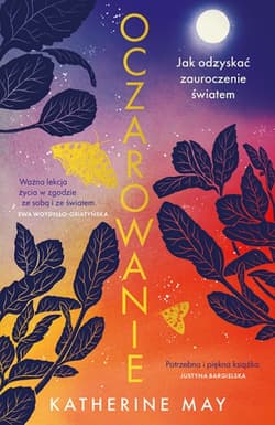 Oczarowanie. Jak odzyskać zauroczenie światem - Katherine May