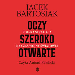 Oczy szeroko otwarte. Polska strategia na czas wojny światowej - audiobook - Jacek Bartosiak
