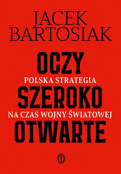 Oczy szeroko otwarte. Polska strategia na czas wojny światowej - ebook - Jacek Bartosiak