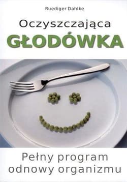 Oczyszczająca głodówka Pełny program odnowy organizmu - Ruediger Dahlke