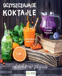 Oczyszczające koktajle Detoks w płynie - Opracowanie Zbiorowe
