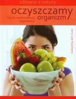 Oczyszczamy organizm Tajniki weekendowej regeneracji - Hutchens Jerry Lee