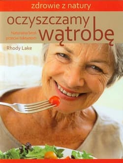 Oczyszczamy wątrobę Naturalna broń przeciw toksynom - Rhody Lake