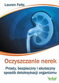 Oczyszczanie nerek Prosty, bezpieczny i skuteczny sposób detoksykacji organizmu
