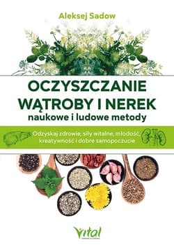 Oczyszczanie wątroby i nerek naukowe i ludowe metody - Aleksej Sadov