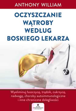 Oczyszczanie wątroby według Boskiego Lekarza - Anthony William