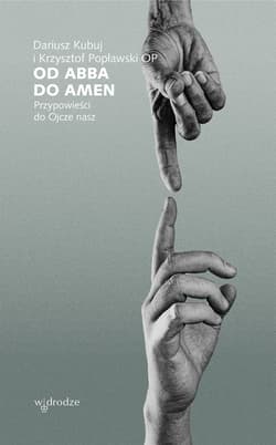 Od Abba do Amen Przypowieści do Ojcze nasz - Dariusz Kubuj