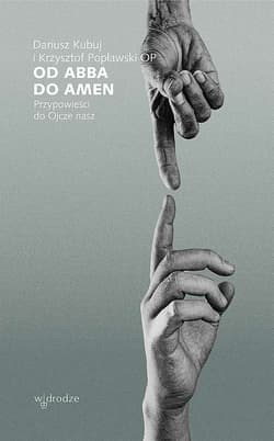 Od Abba do Amen Przypowieści do Ojcze nasz - Dariusz Kubuj