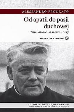 Od apatii do pasji duchowej Duchowość na nasze czasy - Alessandro Pronzato
