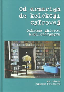 Od armarium do kolekcji cyfrowej Ochrona zbiorów bibliotecznych