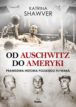 Od Auschwitz do Ameryki Niezwykła historia polskiego pływaka - Katrina Shawver
