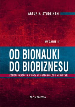 Od bionauki do biobiznesu Komercjalizacja wiedzy w biotechnologii medycznej - Studziński Artur K.