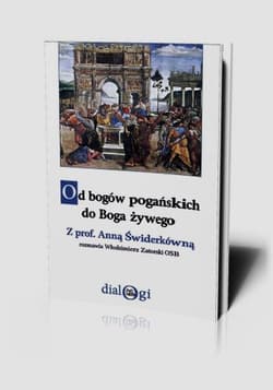 Od bogów pogańskich do Boga żywego Z prof. Anną Świderkówną rozmawia Włodzimierz Zatorski OSB