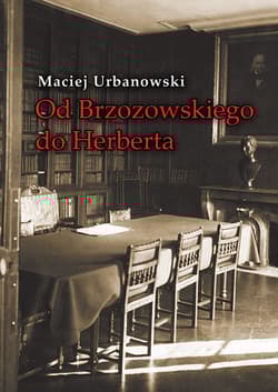 Od Brzozowskiego do Herberta Studia o ideach literatury polskiej XX wieku - Maciej Urbanowski