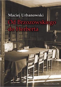 Od Brzozowskiego do Herberta Studia o ideach literatury polskiej XX wieku - Maciej Urbanowski