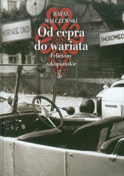 Od cepra do wariata Felietony zakopiańskie - Malczewski Rafał