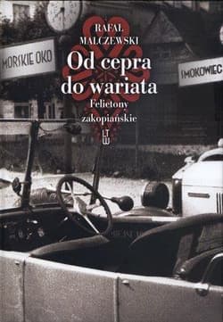 Od cepra do wariata Felietony zakopiańskie - Malczewski Rafał