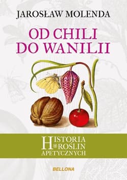 Od chili do wanilii Historia roślin apetycznych - Jarosław Molenda