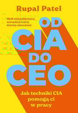 od CIA do CEO. Jak techniki CIA pomogą ci w pracy - Rupal Patel