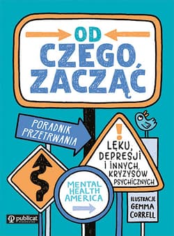 Od czego zacząć? Poradnik przetrwania lęku, depresji i innych kryzysów psychicznych - Opracowanie Zbiorowe