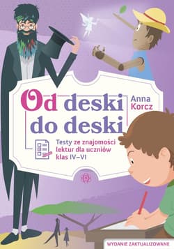 Od deski do deski Testy ze znajomości lektur dla uczniów klas IV-VI - Anna Korcz