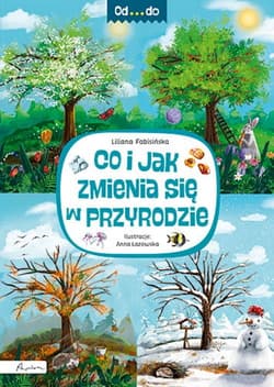 Od...do. Co i jak zmienia się w przyrodzie - Liliana Fabisińska